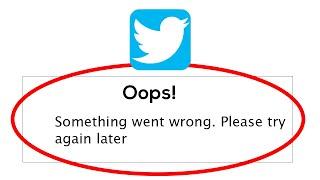 Fix Twitter Oops Something Went Wrong Error Please Try Again Later Problem Solved