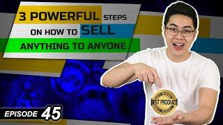 How to Sell Anything to Anyone - 3 Powerful Steps (Ep. #45)