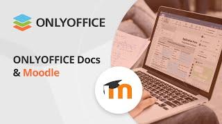 ONLYOFFICE Docs & Moodle: Integrating document editing into LMS