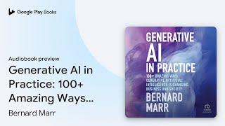 Generative AI in Practice: 100+ Amazing Ways… by Bernard Marr · Audiobook preview