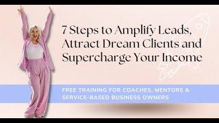 7 Steps to Amplify Leads, Attract Dream Clients and Supercharge Your Income