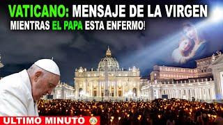 ATENCION VATICANO: NUESTRA MADRE ENVÍA MENSAJE A LA TIERRA MIENTRAS EL PAPA ESTA ENFERMO!