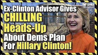 Leaked! Ex-Clinton Adviser Gives Chilling Heads-Up About Democrats Plan For Hillary Clinton!