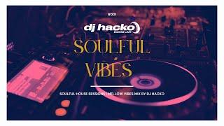 Soulful House Sessions | Mellow Vibes Mix By Dj Hacko