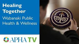 Wabanaki Public Health & Wellness: Healing Together