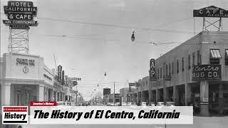 The History of El Centro,  ( Imperial County ) California