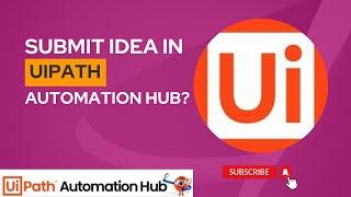 How to Submit Idea in UiPath Automation Hub | UiPath Automation Hub