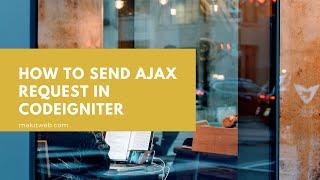 How to send AJAX request in CodeIgniter