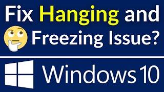 Fix Windows 10 Hanging And Freezing Problem | Solve Hanging Issue (Simple & Quick Way)