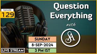 QE129 Live Stream 8-Sep-2024 | Question Everything with Satya Anveshi