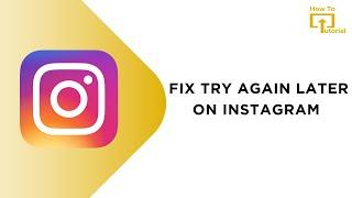 How to Fix Try Again Later on Instagram