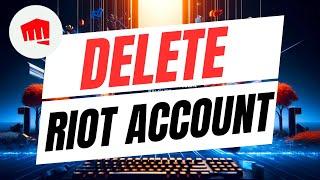 How To Delete Your Riot Account - Full Guide