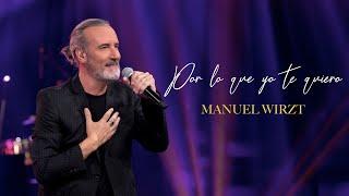 Por lo que yo te quiero - Manuel Wirzt (Video oficial)