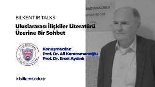 IR Talks @Bilkent Uluslarası İlişkiler Literatürü Üzerine bir Sohbet