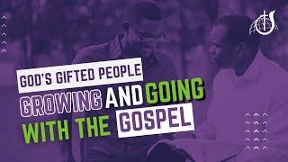 God's Gifted People Growing and Going with the Gospel | Sunday Service | September 1, 2024