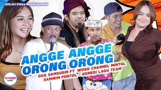 Woko Channel ft Gus Samsudin "ANGGE ANGGE ORONG ORONG" Mintul, Samirin Pentol, Komedi Lagu Team (MV)