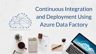 Continuous Integration and Deployment Using Azure Data Factory