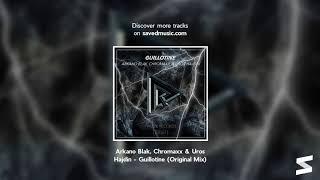 Arkano Blak, Chromaxx & Uros Hajdin - Guillotine (Original Mix)