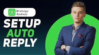 How to Set Up Auto Reply on WhatsApp Business | Quick Tutorial