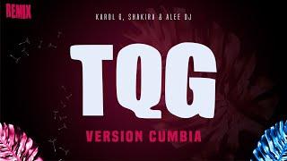 TQG | Versión Cumbia | ( Remix TikTok ) KAROL G, Shakira & aLee DJ ️