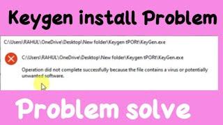 Keygen install Problem | Operation did not complete successfully because the file contains a virus..