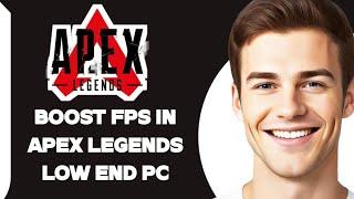 How To Boost Fps In Apex Legends Low End Pc