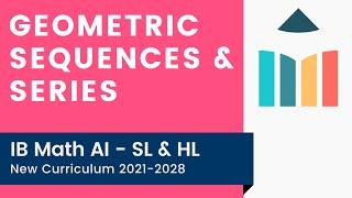 Geometric Sequences & Series [IB Math AI SL/HL]