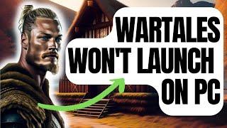How To Fix Wartales Won't Launch | Not Loading On PC