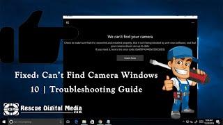 Fixed: Can’t Find Camera Windows 10 | Troubleshooting Guide | Rescue Digital Media