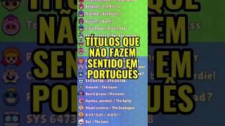 Títulos sem sentido em português #Brawlstars #bs #supercell #jogosdecelular #fy