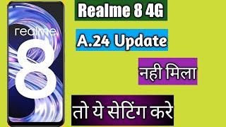 Realme 8 A.24 Update | नही मिला तो ये सेटिंग करे