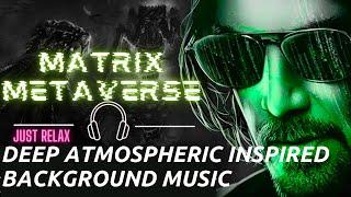 The Matrix  Deep Atmospheric Inspired Background Music /Metaverse/Future Garage Mix