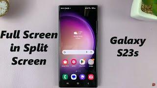 How To Enable / Disable Full Screen In Split Screen On Samsung Galaxy S23, S23+, S23 Ultra
