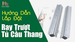 Hướng Dẫn Lắp Đặt Ray Trượt Tủ Gầm Cầu Thang - Kho Mộc