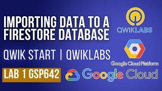 Importing Data to a Firestore Database | Qwiklabs | GSP642