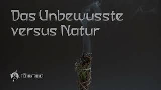 Das Unbewuste versus Natur