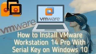 How to Install VMware Workstation 14 Pro With Serial Key on Windows 10