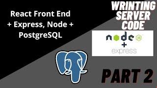 Writing The Backend Server Code: React + Express, Node.js + PostgreSQL Database - PART 2