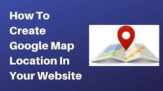 How to create google map location in your website