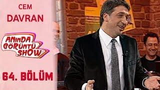 Anında Görüntü SHOW 64. Bölüm Tek Parça - CEM DAVRAN