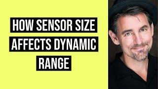 How Sensor Size Affects Dynamic Range