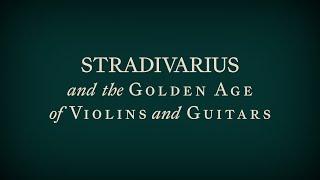 Stradivarius and the Golden Age of Violins and Guitars | Opening November 8