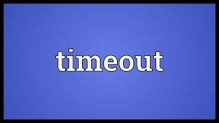 Timeout Meaning