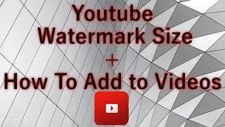 Youtube Branding Watermark Size and How To Add To Your Videos