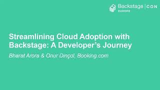 Streamlining Cloud Adoption with Backstage: A Developer's Journey - Bharat Arora & Onur Dinçol