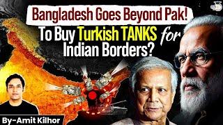 Why Bangladesh is Buying Turkish Tanks? | Strategic Plan Against India | Geopolitics Simplified