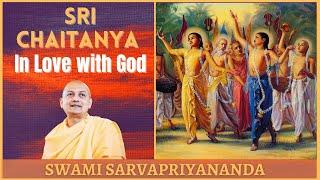 Sri Chaitanya - In Love with God | Swami Sarvapriyananda
