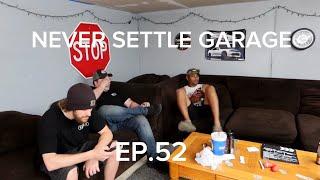 NEVER SETTLE GARAGE PODCAST EP.52