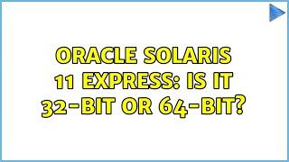 Oracle Solaris 11 Express: is it 32-bit or 64-bit? (2 Solutions!!)