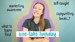 Self-Taught Copywriter - How, Why, and What to Study | One-Take Tuesday